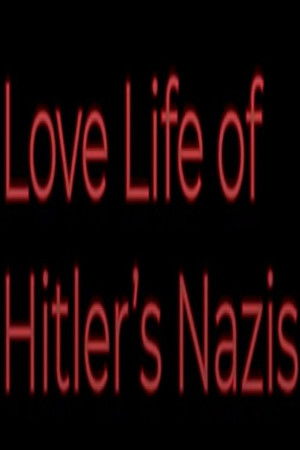 Love Life of Hitler's Nazis Love Life of Hitler's Nazis