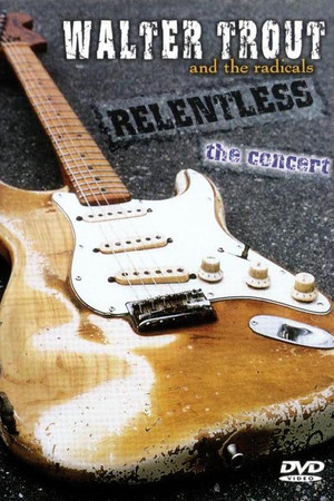Walter Trout - Relentless The Concert Walter Trout - Relentless The Concert