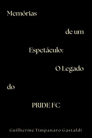Memórias de um Espetáculo: O Legado do PRIDE FC