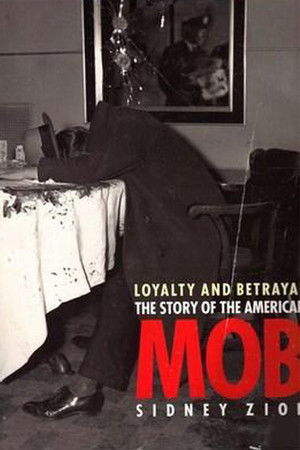 Loyalty & Betrayal: The Story of the American Mob Loyalty & Betrayal: The Story of the American Mob