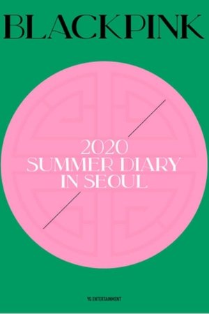 BLACKPINK'S SUMMER DIARY [IN SEOUL]