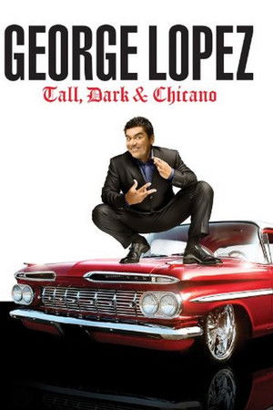 George Lopez: Tall, Dark & Chicano George Lopez: Tall, Dark & Chicano