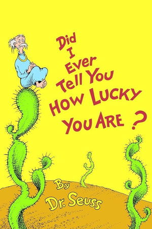 Did I Ever Tell You How Lucky You Are? Did I Ever Tell You How Lucky You Are?