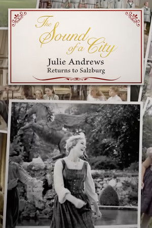 The Sound of a City: Julie Andrews Returns to Salzburg The Sound of a City: Julie Andrews Returns to Salzburg