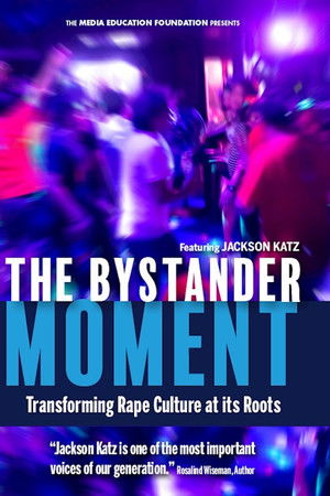 The Bystander Moment: Transforming Rape Culture at its Roots The Bystander Moment: Transforming Rape Culture at its Roots
