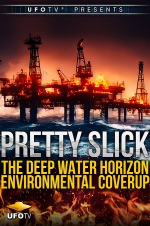 Pretty Slick - The Deep Water Horizon Environmental Coverup - Extended Directors Cut