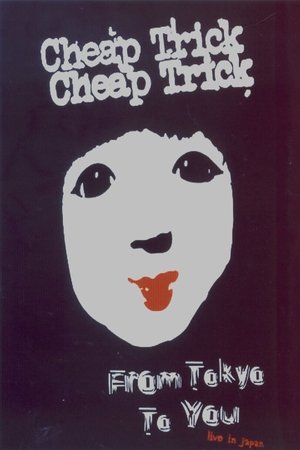 Cheap Trick : From Tokyo to You Cheap Trick : From Tokyo to You