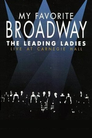 My Favorite Broadway: The Leading Ladies My Favorite Broadway: The Leading Ladies