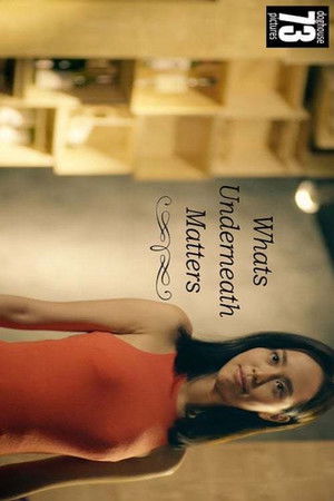 Whats Underneath Matters Whats Underneath Matters