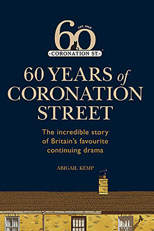 Coronation Street: 60 Unforgettable Years Coronation Street: 60 Unforgettable Years