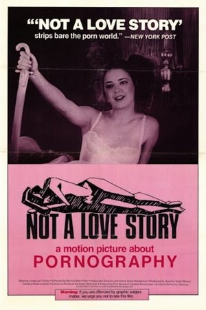 Not a Love Story: A Film About Pornography Not a Love Story: A Film About Pornography