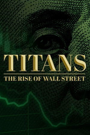 Titans: The Rise of Wall Street Titans: The Rise of Wall Street