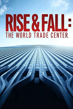 Rise & Fall: The World Trade Center Rise & Fall: The World Trade Center