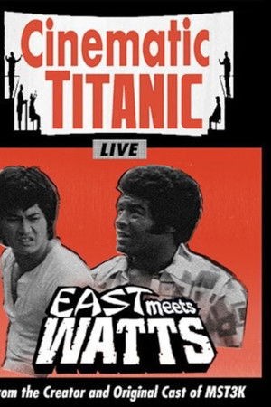 Cinematic Titanic: East Meets Watts Cinematic Titanic: East Meets Watts