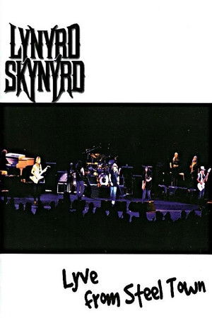Lynyrd Skynyrd: Lyve from Steel Town Lynyrd Skynyrd: Lyve from Steel Town