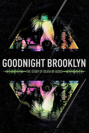 Goodnight Brooklyn: The Story of Death By Audio Goodnight Brooklyn: The Story of Death By Audio