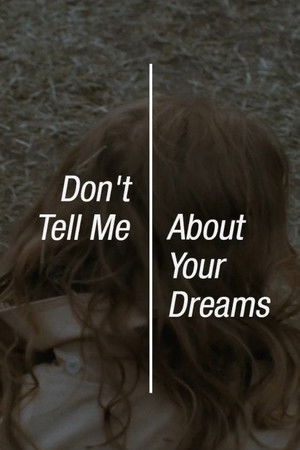 Don’t Tell Me About Your Dreams Don’t Tell Me About Your Dreams