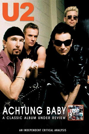 U2: Achtung Baby: A Classic Album Under Review U2: Achtung Baby: A Classic Album Under Review