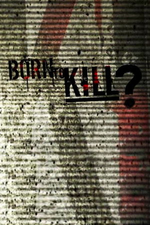 Born to Kill? Born to Kill?