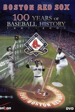 Boston Red Sox: 100 Years of Baseball History Boston Red Sox: 100 Years of Baseball History