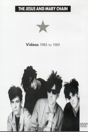 The Jesus and Mary Chain: Videos 1985 to 1989 The Jesus and Mary Chain: Videos 1985 to 1989