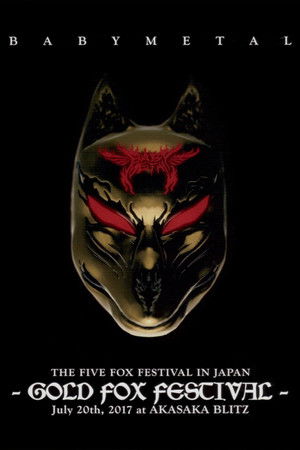 BABYMETAL THE FIVE FOX FESTIVAL IN JAPAN - GOLD FOX FESTIVAL BABYMETAL THE FIVE FOX FESTIVAL IN JAPAN - GOLD FOX FESTIVAL