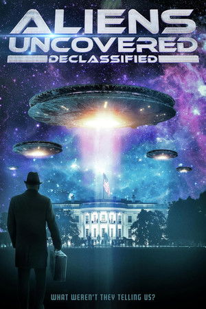 Aliens Uncovered: Declassified Aliens Uncovered: Declassified