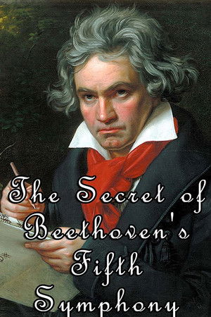 The Secret of Beethoven's Fifth Symphony The Secret of Beethoven's Fifth Symphony