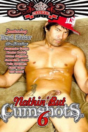 Nothin' But Cumshots 6 Nothin' But Cumshots 6