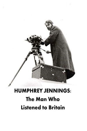 Humphrey Jennings: The Man Who Listened to Britain Humphrey Jennings: The Man Who Listened to Britain