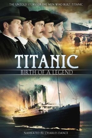 Titanic: Birth of a Legend Titanic: Birth of a Legend