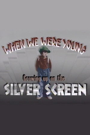 When We Were Young: Growing Up on the Silver Screen When We Were Young: Growing Up on the Silver Screen