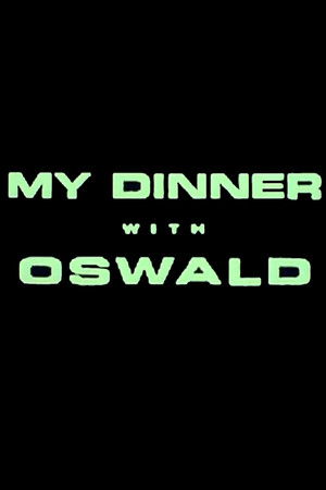 My Dinner With Oswald My Dinner With Oswald
