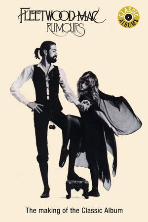 Classic Albums: Fleetwood Mac - Rumours Classic Albums: Fleetwood Mac - Rumours