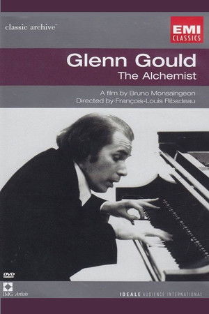 Glenn Gould: The Alchemist Glenn Gould: The Alchemist
