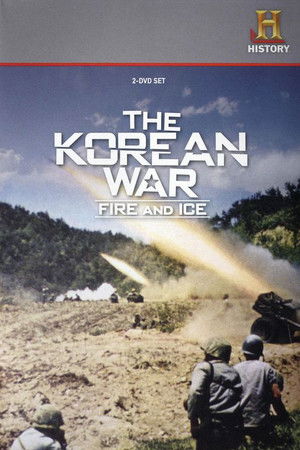 The Korean War: Fire and Ice The Korean War: Fire and Ice