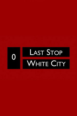 Last Stop White City Last Stop White City