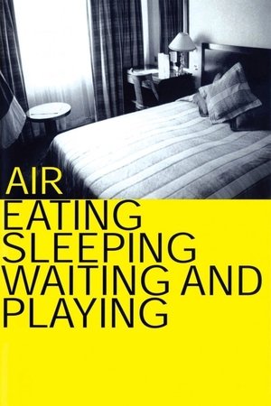 Air: Eating, Sleeping, Waiting and Playing Air: Eating, Sleeping, Waiting and Playing