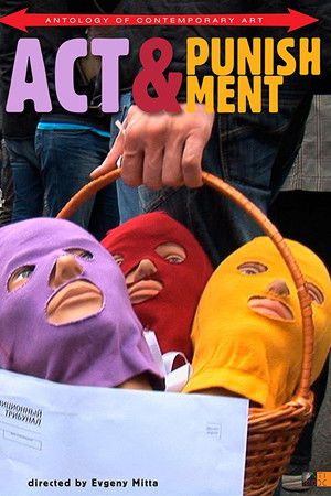 Act & Punishment: The Pussy Riot Trials Act & Punishment: The Pussy Riot Trials