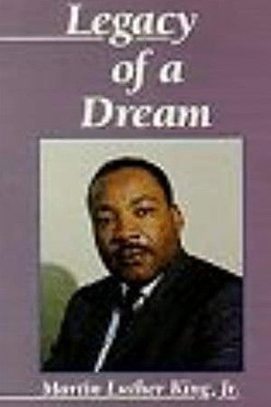 Martin Luther King, Jr.: Legacy of a Dream Martin Luther King, Jr.: Legacy of a Dream