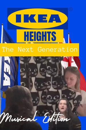 IKEA Heights - The Next Generation (Musical Edition) IKEA Heights - The Next Generation (Musical Edition)