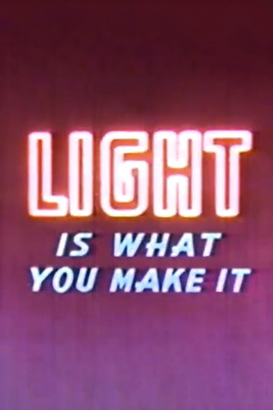 Light Is What You Make It Light Is What You Make It