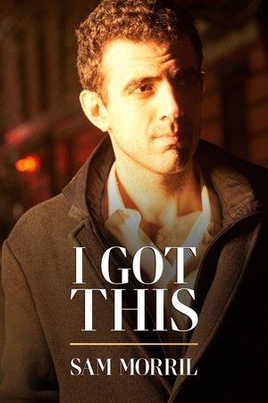 Sam Morril: I Got This Sam Morril: I Got This