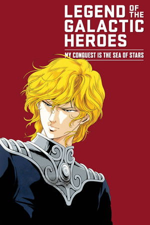 Legend of the Galactic Heroes: My Conquest Is the Sea of Stars Legend of the Galactic Heroes: My Conquest Is the Sea of Stars