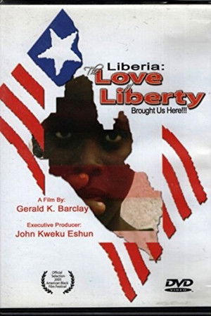 The Love of Liberty... A Liberian Civil War Documentary The Love of Liberty... A Liberian Civil War Documentary