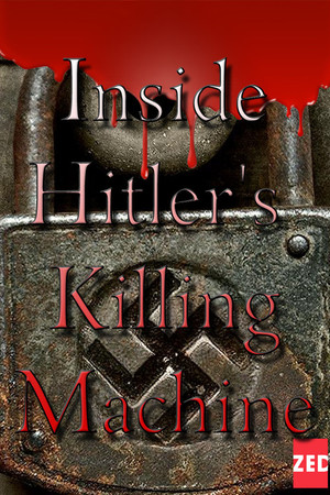 Inside Hitler's Killing Machine Inside Hitler's Killing Machine