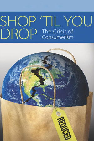 Shop 'Til You Drop: The Crisis of Consumerism Shop 'Til You Drop: The Crisis of Consumerism