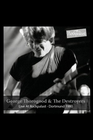 George Thorogood & The Destroyers: Live at Rockpalast George Thorogood & The Destroyers: Live at Rockpalast