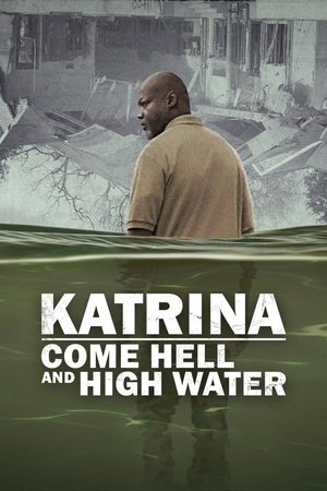 Katrina: Come Hell and High Water Katrina: Come Hell and High Water