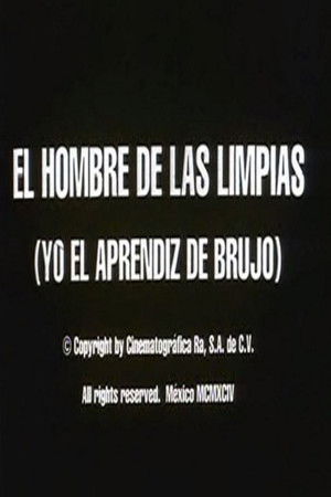 El hombre de las limpias: Yo, el aprendiz de brujo El hombre de las limpias: Yo, el aprendiz de brujo